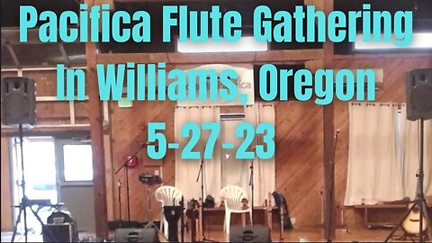 Pacifica Flute Gathering In Williams Oregon 5-27-23