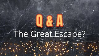 Q&A #1 - Great Escape?