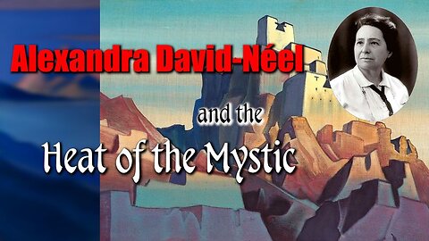 Alexandra David-Néel and the Heat of the Mystic