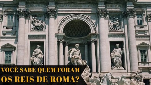 VOCÊ SABE QUEM FORAM OS REIS DE ROMA?