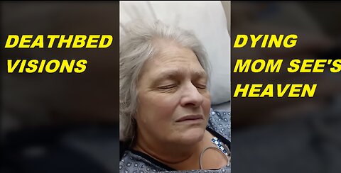 Deathbed Visions - Dying MOM describes seeing heaven before passing