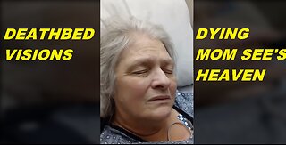 Deathbed Visions - Dying MOM describes seeing heaven before passing