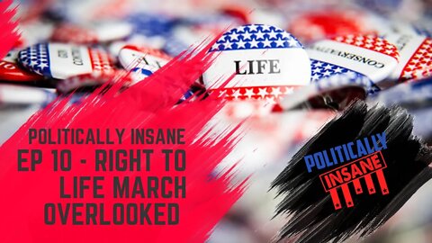 Ep 10 - Right To Life March Overlooked