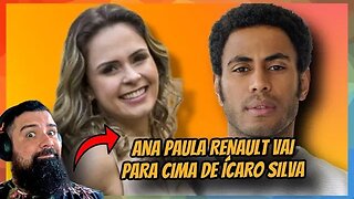 ANA PAULA RENAULT VAI PARA CIMA DE ÍCARO SILVA