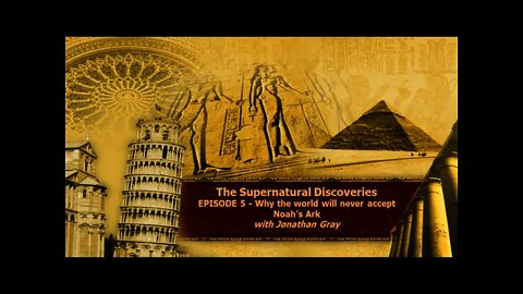 Episode 5 - Why the world will never accept Noah’s Ark with Jonathan Gray