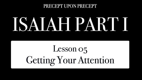 Isaiah Part 1 Lesson 1.05 Getting Your Attention