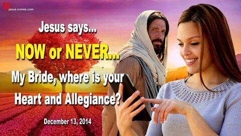 NOW or NEVER... My Bride, where is your Heart and Allegiance? ❤️ Love Letter from Jesus Christ