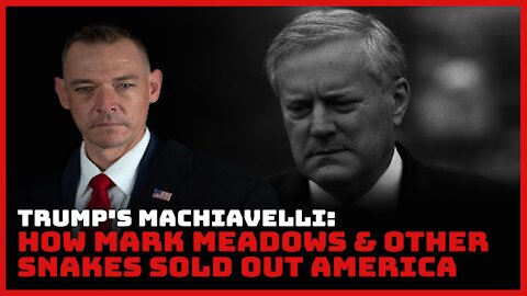 Trump's Machiavelli: How Mark Meadows & Other Snakes Sold Out America
