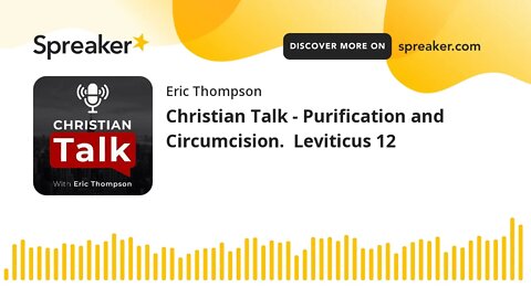Christian Talk - Purification and Circumcision. Leviticus 12