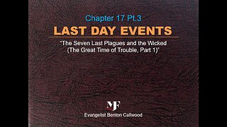 10-05-22 LAST DAY EVENTS Chapter 17 Pt.3 by Evangelist Benton Callwood