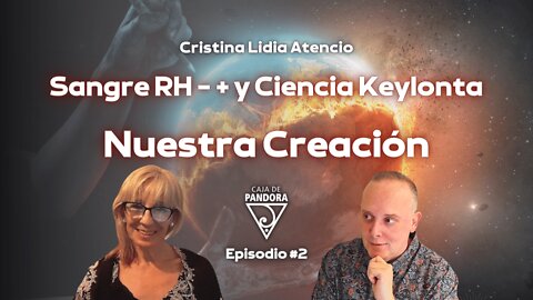 Sangre RH - + y Ciencia Keylonta. Nuestra Creación con Cristina Lidia Atencio