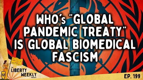 WHO's "Global Pandemic Treaty" is Global Biomedical Fascism Ep. 199