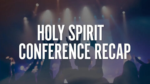 Recap of 2018 Holy Spirit Conference
