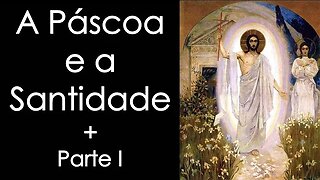 A Páscoa e a Santidade - Parte I - Frei Tiago de São José