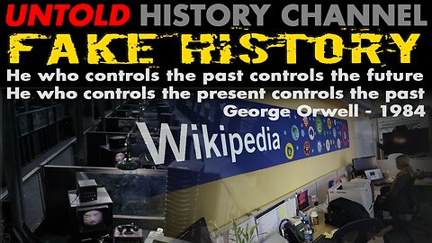 Fake History - Controlling Our Future By Controlling The Past