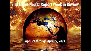 Jesus 24/7 Episode #228: End Times News Report-Week in Review: 4/21/24 to 4/27/24