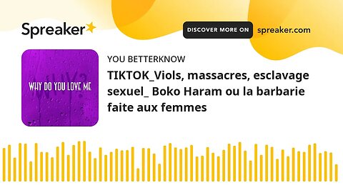 TIKTOK_Viols, massacres, esclavage sexuel_ Boko Haram ou la barbarie faite aux femmes