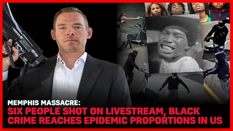 Memphis Massacre: Six People SHOT on Livestream, Black Crime Reaches Epidemic Proportions in US - Live Call-In From J6 Prisoner