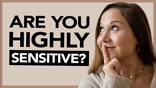 4 Signs of a HIGHLY SENSITIVE Person