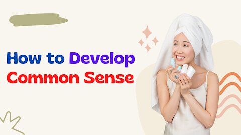 How to develop common sense how many way to increase common sense how to improve common sense