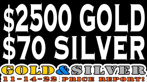 $2500 Gold $70 Silver 11/14/22 Gold & Silver Price Report