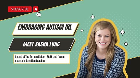 Embracing Autism IRL - Meet Sasha Long, BCBA and former Special Education Teacher