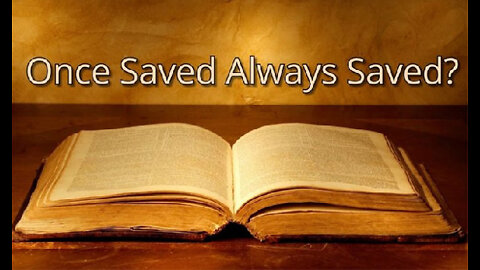 Today's Lesson Long Version Is Once Saved Always Saved Biblical