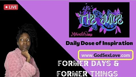 The Juice: Season 11 Episode 42: Former Days & Former Things