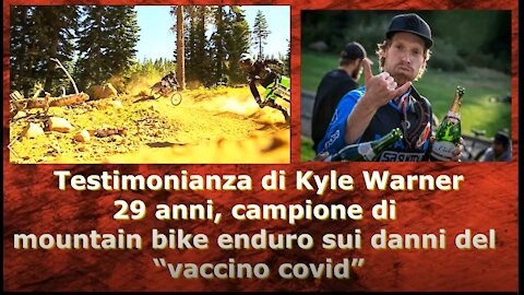 Testimonianza di Kyle Warner 29 anni campione di mountain bike enduro sui danni del “vaccino covid”