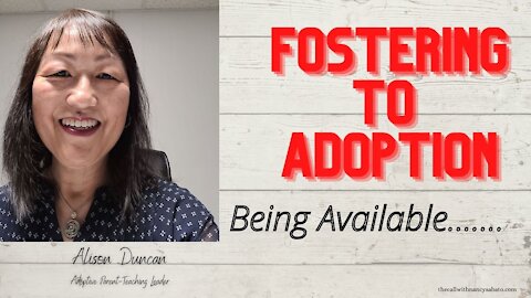 Fostering To Adoption- Being Available