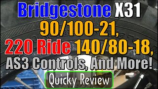 Quicky Review: Bridgestone X31 90/100-21, 220 Ride 140/80-18, AS3 Controls. And More!