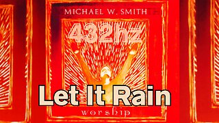 Let It Rain (432hz) Michael W. Smith THE BEST VERSION!