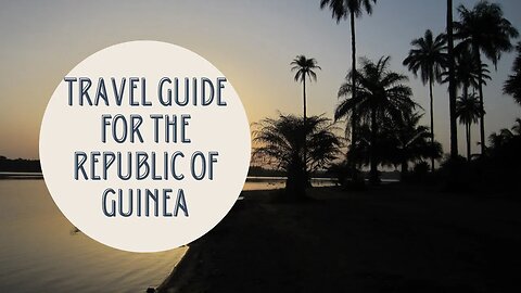 Exploring the Hidden Gems of West Africa: The Ultimate Travel Guide to Guinea