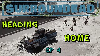 SurrounDead - Playthrough - Heading Home / Ep 4