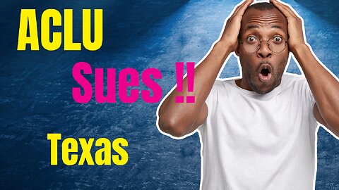 ACLU sues!!! Texas