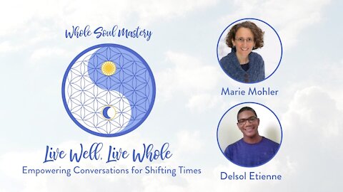 No. 10 ~ Live Well, Live Whole: Marie Mohler and Delsol Etienne ~ Drop The Walls & Shine Your Light