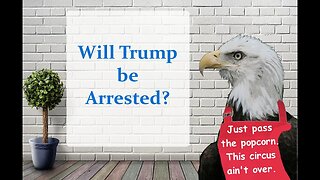 Will Trump be Arrested?