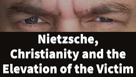 Nietzsche, Christianity and the Elevation of the Victim