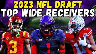 TOP Wide Receivers In The 2023 NFL Draft | FINAL WR Rankings
