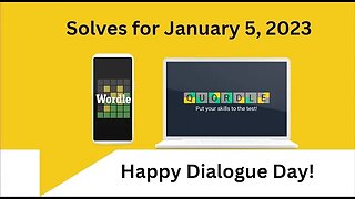 Wordle and Quordle of the Day for January 5, 2023 ... Happy Dialogue Day!