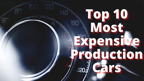 Top 10 Expensive Production Cars