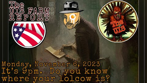 11/06/2023 Lolcow News Network Presents: TheUIS Farm Report