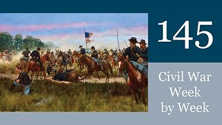 Cavalry Cascades Civil War Week By Week Episode 145. (January 15th-21st 1864)