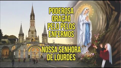 ORAÇÃO A NOSSA SENHORA DE LOURDES PELOS DOENTES