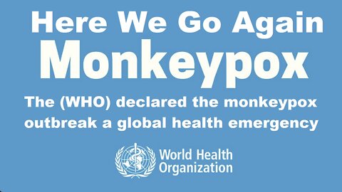 HERE WE GO AGAIN: WHO Declares Monkeypox Outbreak a Global Health Emergency