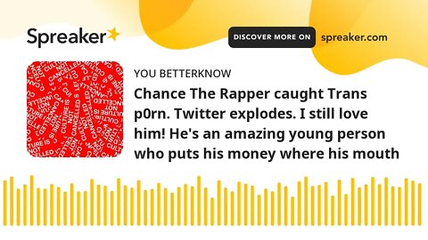 Chance The Rapper caught Trans p0rn. Twitter explodes. I still love him! He's an amazing young perso