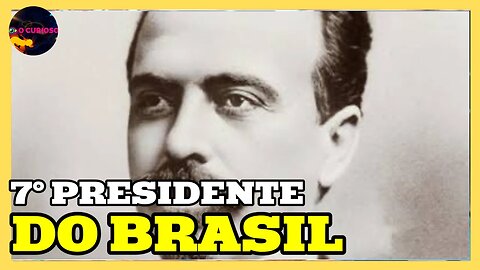 QUEM FOI O 7° PRESIDENTE DA REPÚBLICA DO BRASIL