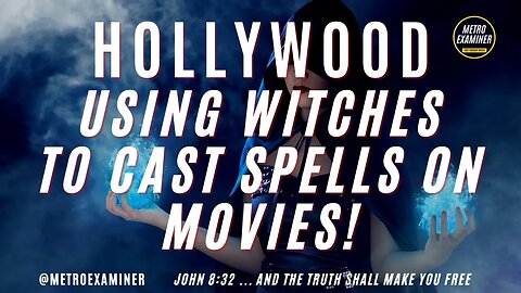 HOLLYWOOD CASTING SPELLS ON MOVIES!