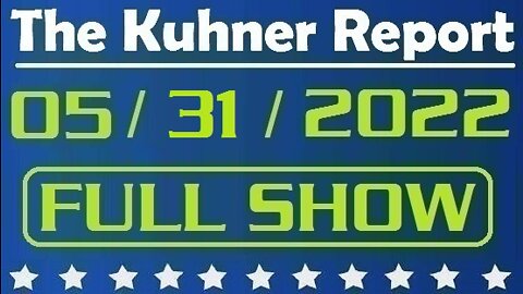 The Kuhner Report 05/31/2022 [FULL SHOW] Uvalde school shooting: Texas police admit it was ''wrong decision'' not to enter classroom sooner