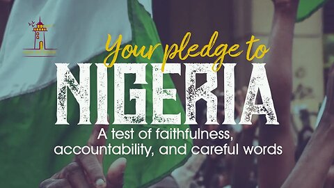 Your pledge to Nigeria: A test of FAITHFULNESS, ACCOUNTABILITY, and CAREFUL WORDS || Ita Udoh